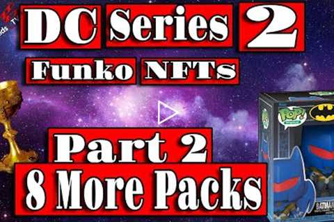 Part 2 DC Series 2 NFTs! 8 more packs! More Redeemables?? Lets find out!