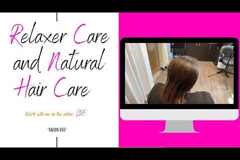 Relaxer care and natural hair care | Work with me