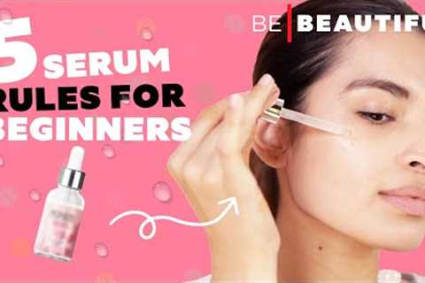 How To Use Serums The Correct Way | Serum Guide For Beginners | Be Beautiful