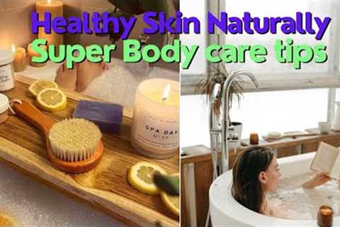 Body care tips | Glowing Body | How to make Healthy Skin Naturally