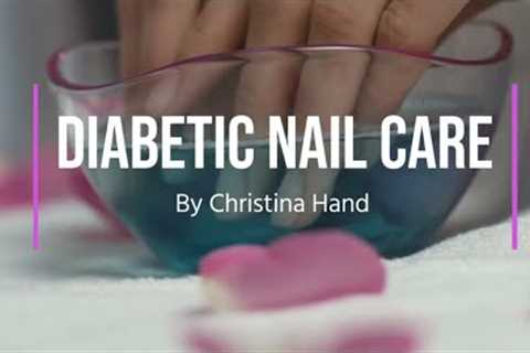 Diabetic Nail Care Course By Christina Hand | Cilverbow Botanicals Salon Miami