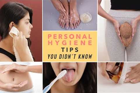 Did you know about these PERSONAL HYGIENE tips for your FULL BODY?