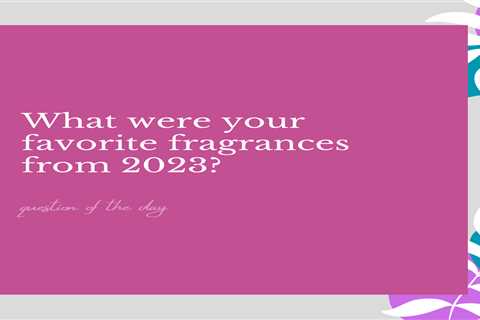 What were your favorite fragrances from 2023?