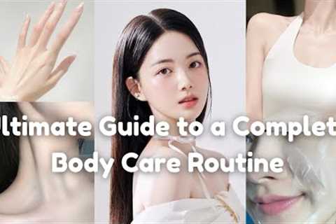 Ultimate Guide to a Complete Body Care Routine 🎀  Body care routine 🌷